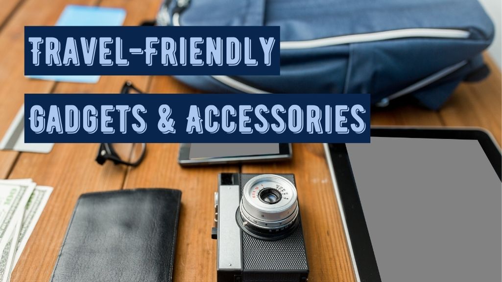 Travel-Friendly Gadgets & Accessories: Your Essential Companions for Every Adventure